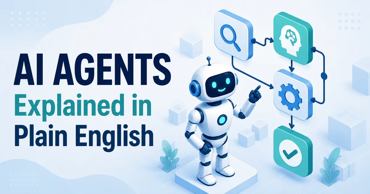 What Are AI Agents? A Plain-English Guide (With Real Examples From Someone Who Builds Them)